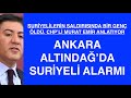 ALTINDAĞ’DA SURİYELİLER İLE TÜRKLER ARASINDA GERGİNLİK SÜRÜYOR. CHP’Lİ MURAT EMİR DEĞERLENDİRİYOR