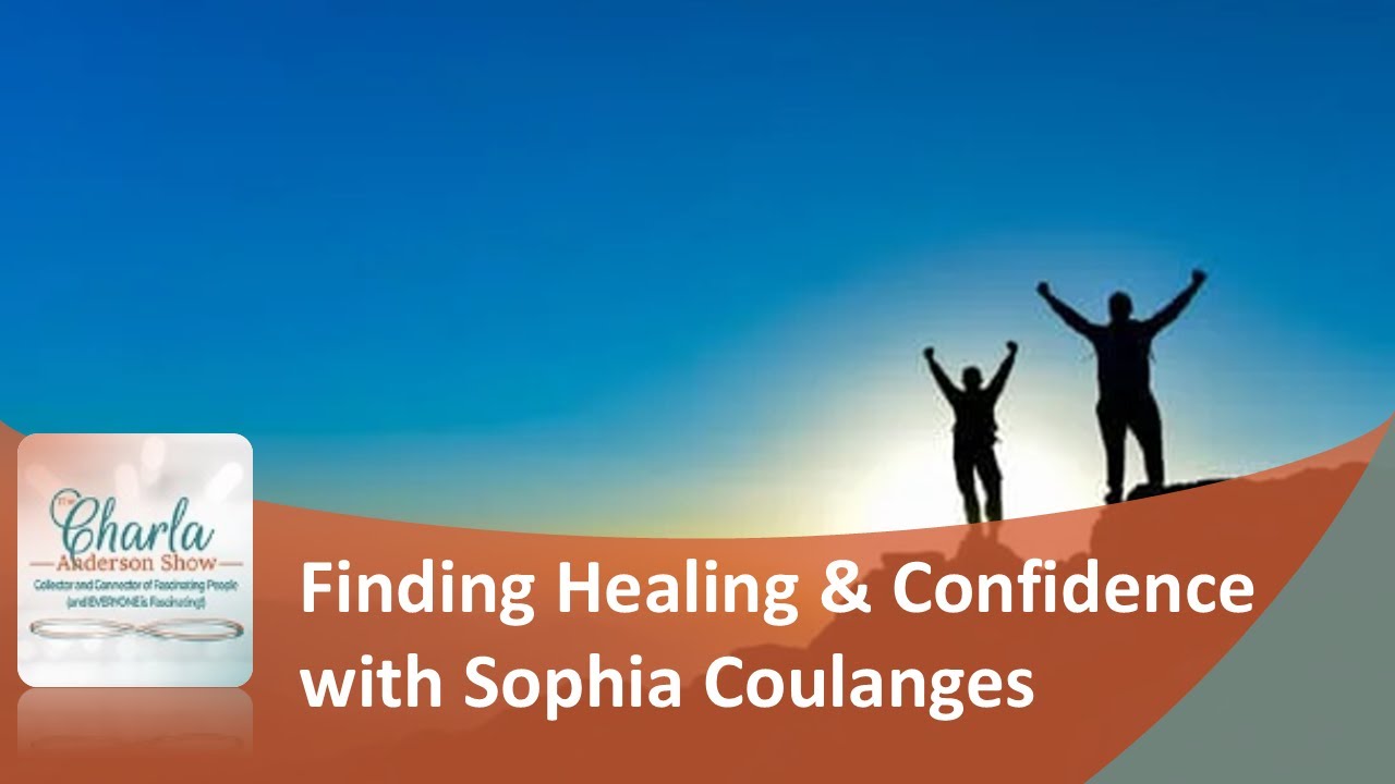 Finding Healing & Confidence with Sophia Coulanges: Charla Anderson Show | HOPE, Overcomer & Inspire