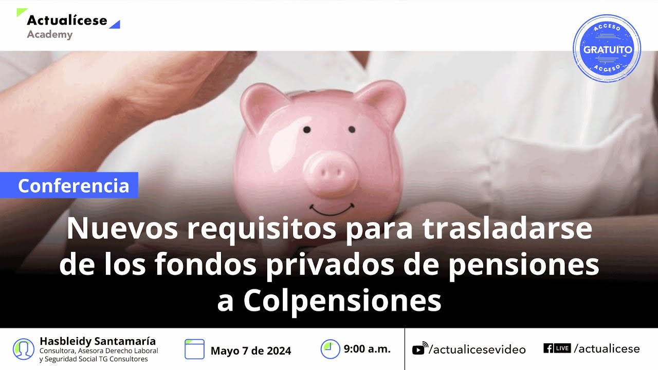 [Conferencia] Nuevos requisitos para trasladarse de fondos privados de pensiones a Colpensiones