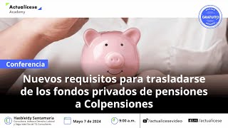 Nuevos requisitos para trasladarse de fondos privados a Colpensiones