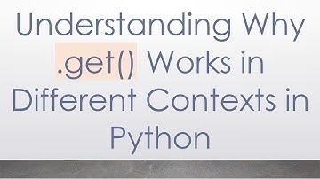 Understanding Why .get() Works in Different Contexts in Python