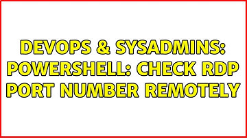 DevOps & SysAdmins: powershell: Check RDP port number remotely (3 Solutions!!)