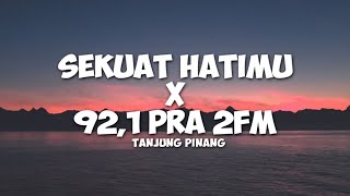 Lirik  Sekuat Hatimu X 921 Pra 2fm Tanjung Pinang  At Production