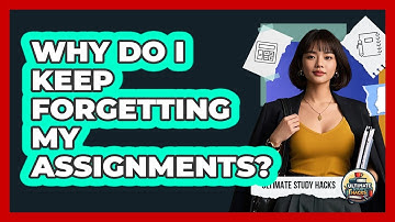 Why Do I Keep Forgetting My Assignments? - Ultimate Study Hacks