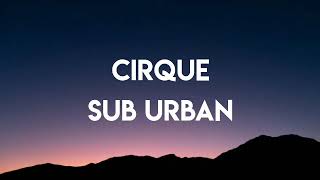 Video thumbnail of "Sub Urban - Cirque (Lyrics)"