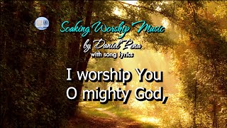 Soaking Worship by Daniel Pena with words, &quot;I worship You O mighty God&quot;