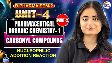 Nucleophilic Addition Reaction I POC I Part - 2 I Unit - 4 I B.Pharm I Semester-2 #organicchemistry