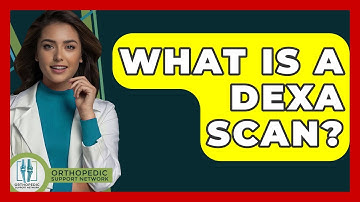 What Is A DEXA Scan? - Orthopedic Support Network