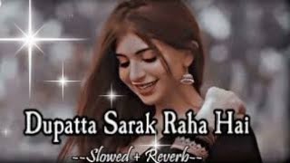 Dupatta Sarak Raha Hai || slowed + reverb || #mrslowlover @Beatgirl4u