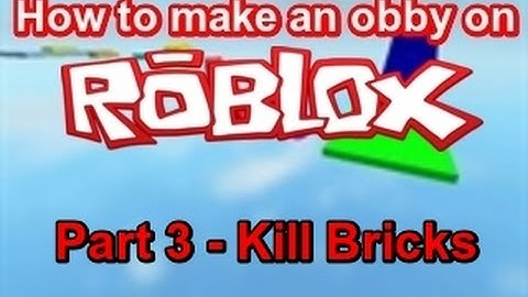 How to make an Obby on ROBLOX Part 3 - Kill Bricks