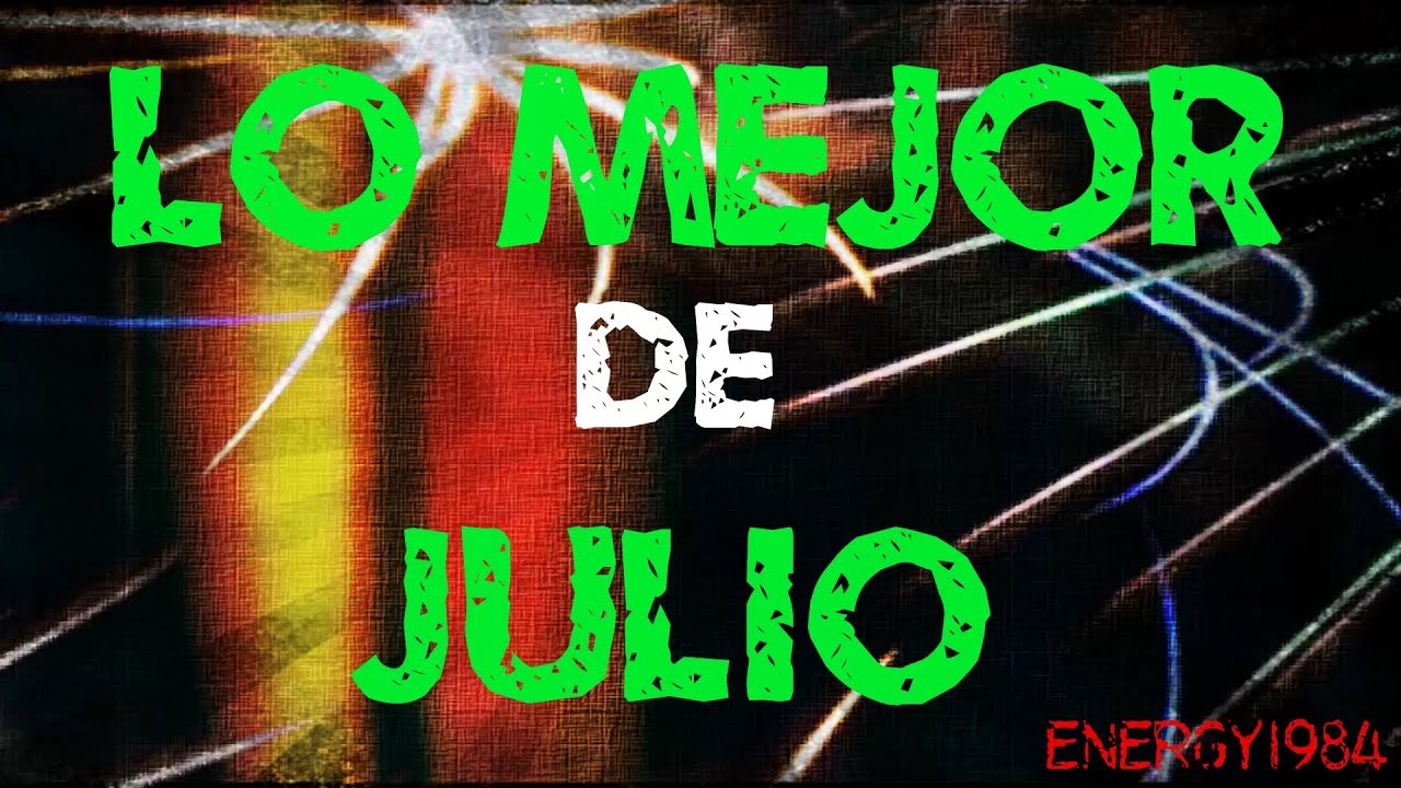 Los mejores momentos de JULIO - EnErGy1984