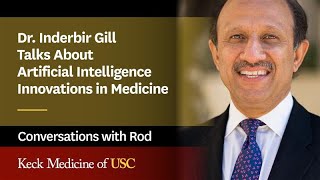 Dr. Inderbir Gill Talks About Artificial Intelligence Innovations in Medicine