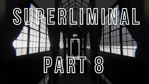 Superliminal: Level 8 - Whitespace (Gameplay/Walkthrough)