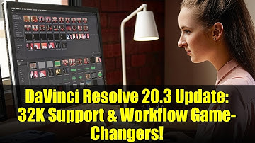 DaVinci Resolve 20.3 Update: 32K Support & Workflow Game-Changers!