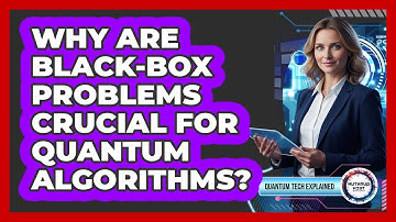 Why Are Black-Box Problems Crucial for Quantum Algorithms?