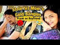 Stole his Mom's Gold Bangle | Prank on Boyfriend