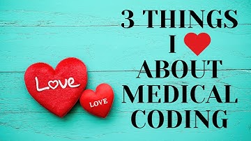 THE TOP 3 THINGS I LOVE ABOUT THE MEDICAL CODING CAREER FIELD