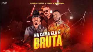 NA CAMA ELA É BRUTA - PEDRO PAULO E ALEX FEAT. DJ KEVIN