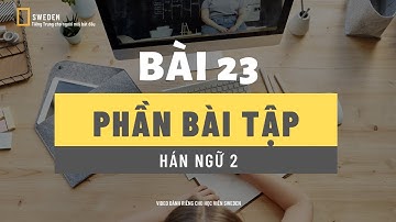 ĐÁP ÁN BÀI TẬP | BÀI 23 - HÁN 2 | TỰ HỌC TIẾNG TRUNG GIÁO TRÌNH HÁN NGỮ