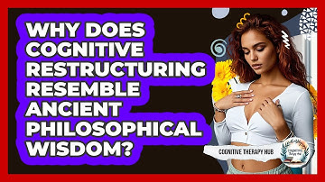Why Does Cognitive Restructuring Resemble Ancient Philosophical Wisdom? - Cognitive Therapy Hub