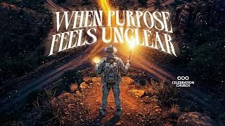 WHEN PURPOSE FEELS UNCLEAR | 20TH MAY 2026 | CELEBRATION CHURCH INT'L