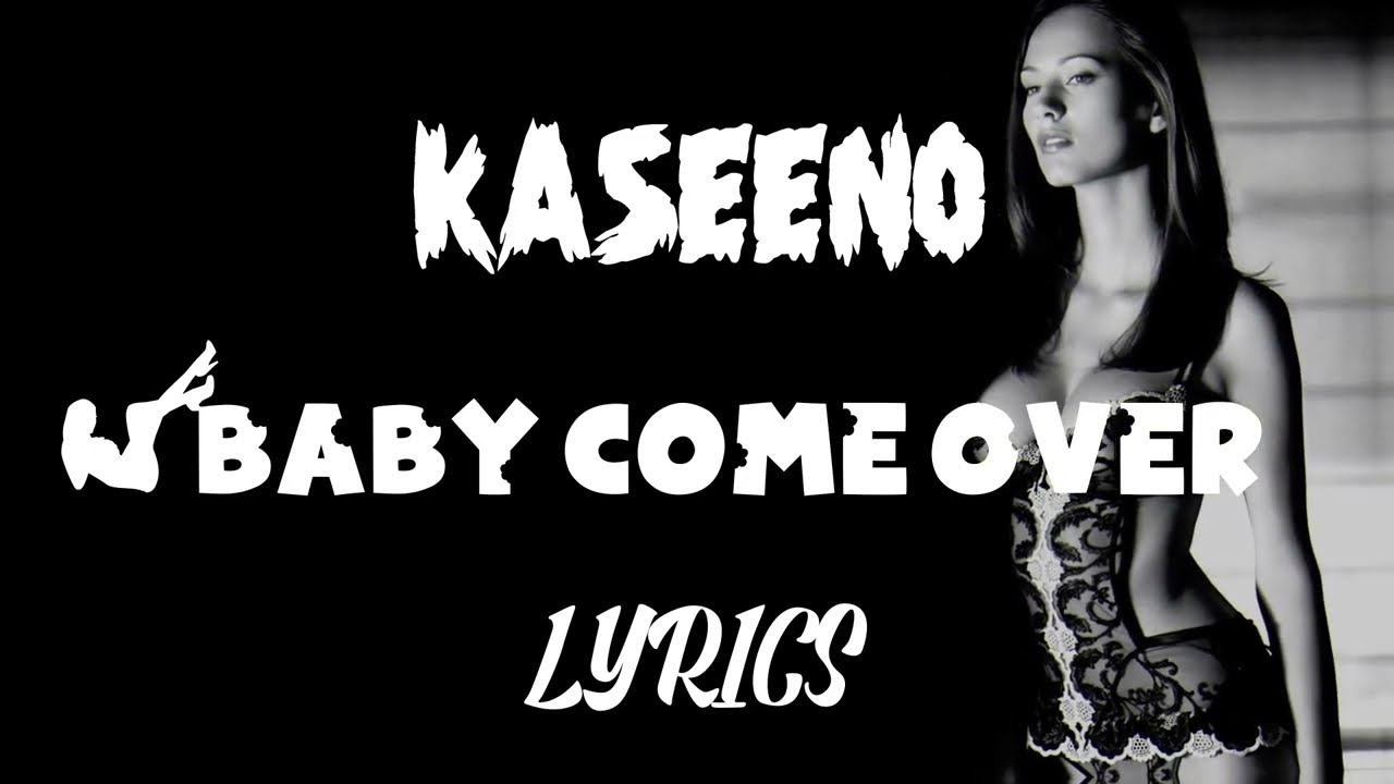Kaseeno - Baby Come Over (Lyrics)