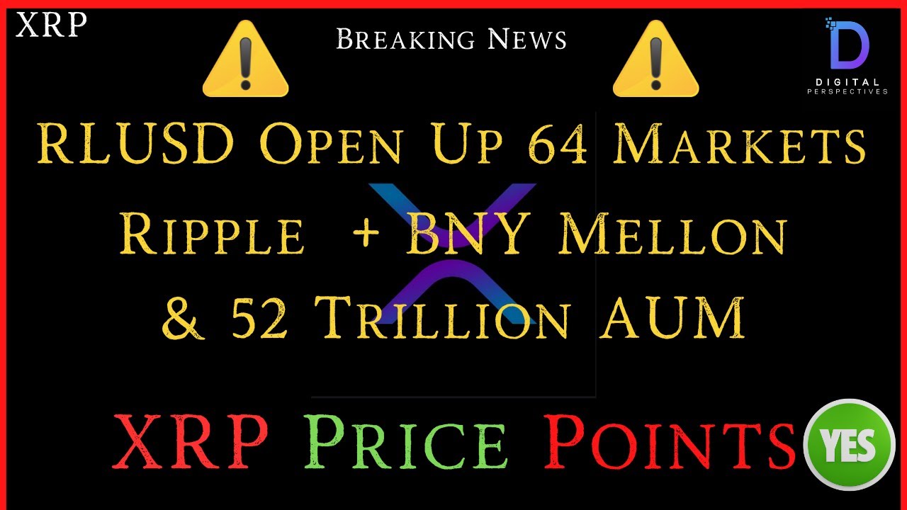 XRP- Ripple Partner With BNY Mellon & 52 Trillion AUM - RLUSD Open To 64  Markets - XRP price Points?