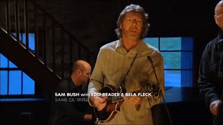 SAM BUSH - SAME OLD RIVER - TRANSATLANTIC SESSIONS 5 - 2011