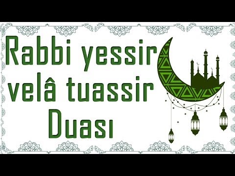 Rabbi yessir velâ tuassir Rabbi temmim bil-hayr - Sınav Duası