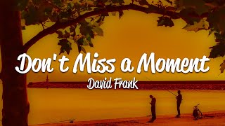 David Frank - Don't Miss A Moment (Lyrics) by Loku 1,581 views 1 day ago 3 minutes, 51 seconds