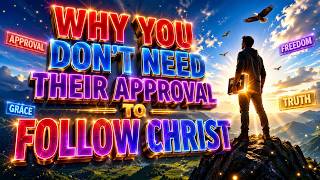 EPISODE 13 — WHY YOU DON’T NEED THEIR APPROVAL TO FOLLOW CHRIST (Pauline Right Division Edition)