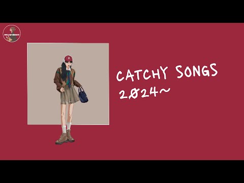 Catchy songs that get stuck in your head ~ Playlist 2024