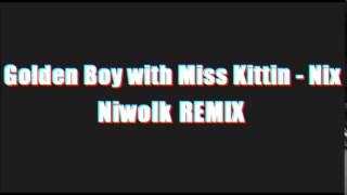 Golden Boy with Miss Kittin - Nix (Niwolk remix)