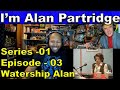 I'm Alan Partridge Season 1 Episode 3 Watership Alan Reaction