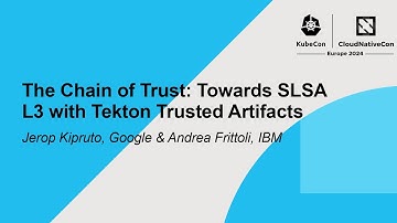 The Chain of Trust: Towards SLSA L3 with Tekton Trusted Artifacts - Jerop Kipruto & Andrea Frittoli