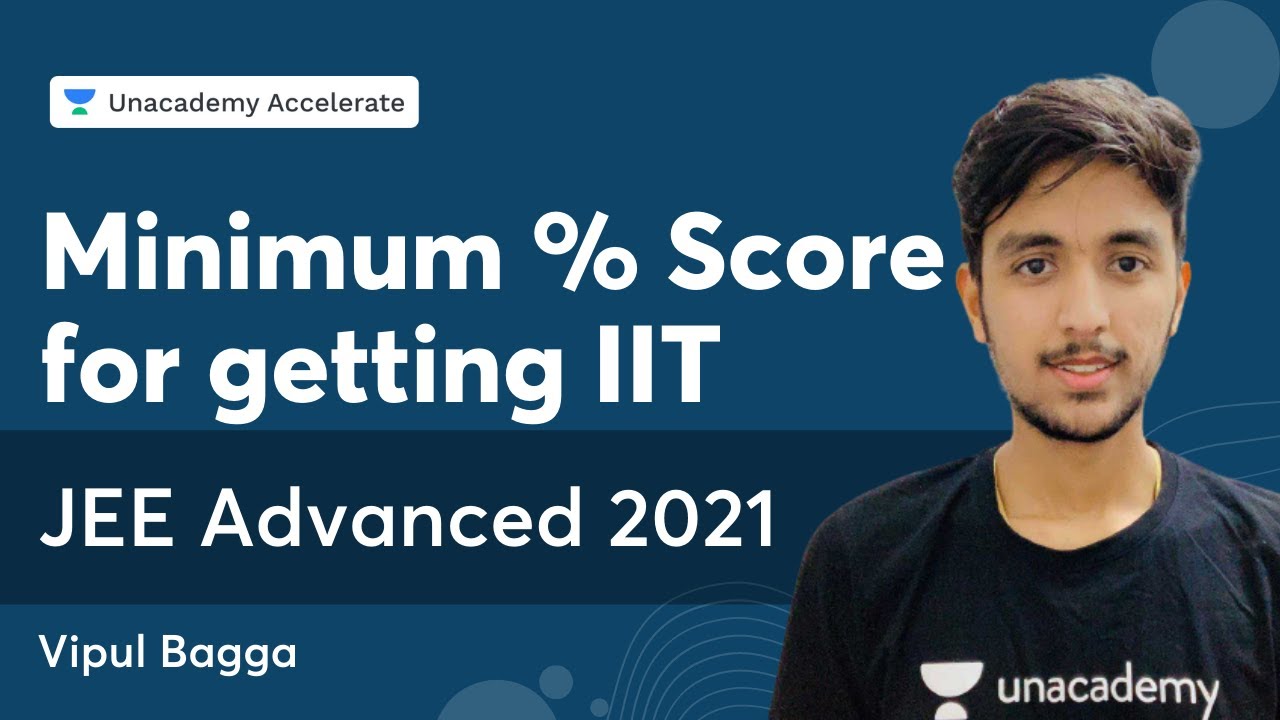 Minimum % Score for getting IIT | JEE Advanced 2021 | Vipul bagga | Accelerate