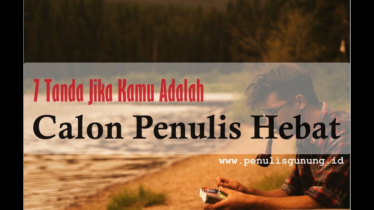 Ini 7 Tanda Jika Kamu Memiliki Bakat Penulis Hebat Di Kemudian Hari. Tinggal Asah Saja!