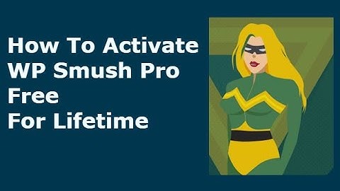 How to get free WP Smush Pro Latest Version For Lifetime ?