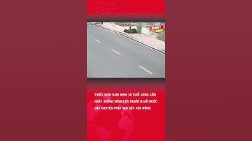 Thiếu niên Nam Định 16 tuổi dũng cảm nhảy xuống sông cứu người đuối nước