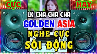 LK Hòa Tấu Asia Golden Cha Cha Cha 2024 CỰC HAY CỰC SÔI ĐỘNG - Nhạc Test Loa Chuẩn Nhất