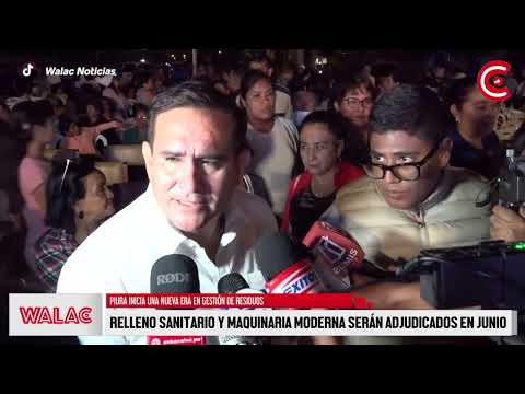 PIURA | RELLENO SANITARIO Y MAQUINARIA MODERNA serán adjudicados EN JUNIO