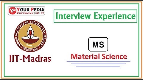 Material Science | IIT Madras | Mechanical | Interview Experience | Interview Questions for MS/MTech
