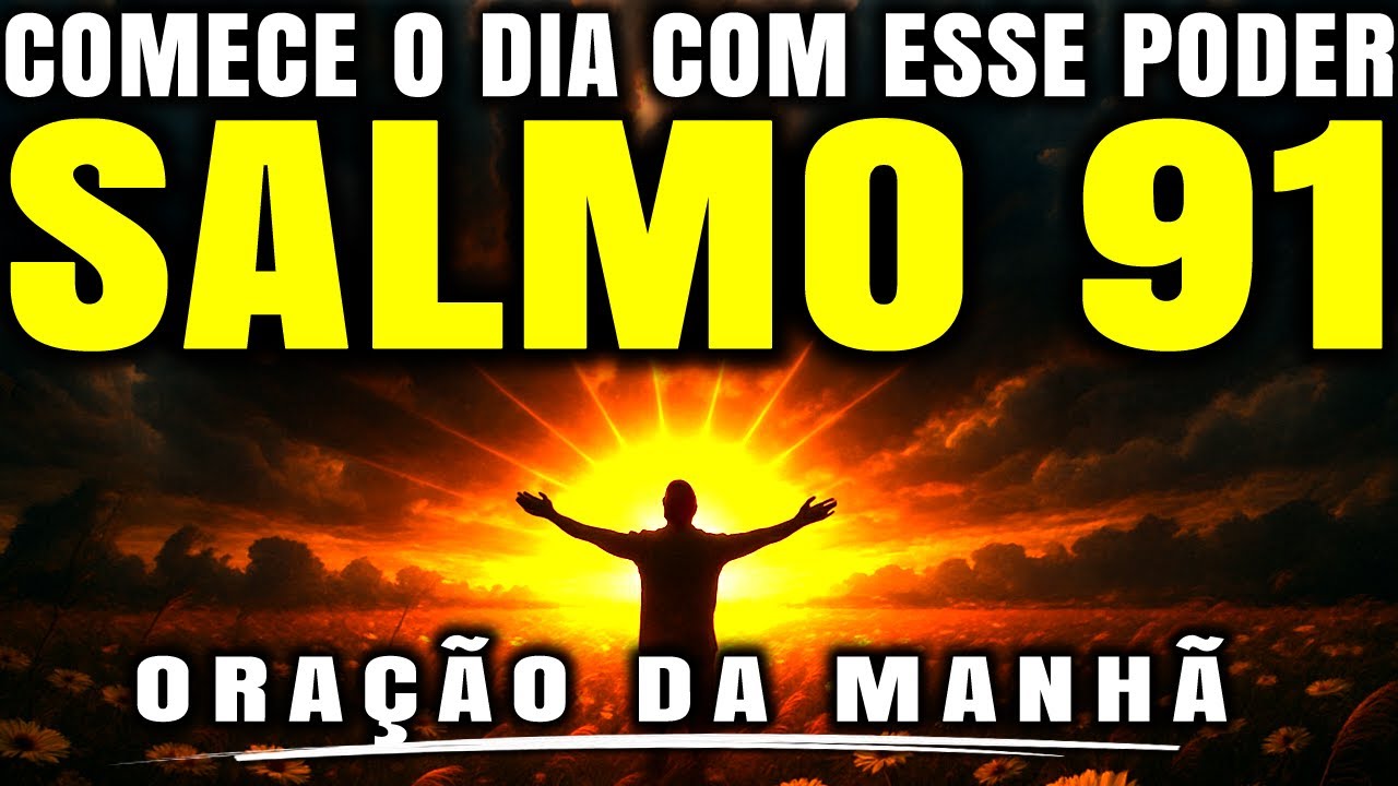 COMECE SEU NOVO DIA COM O SALMO 91 E DESCUBRA SEU PODER