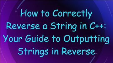 How to Correctly Reverse a String in C++: Your Guide to Outputting Strings in Reverse