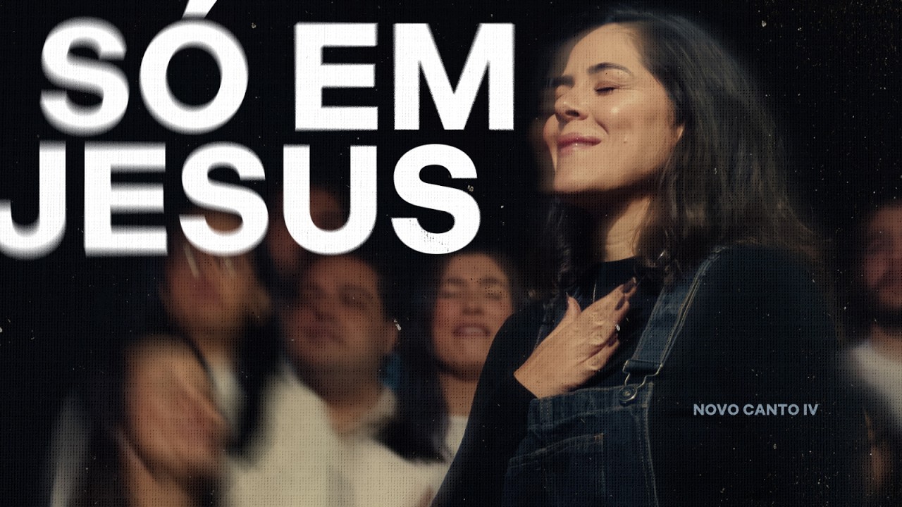 SÓ EM JESUS - NOVO CANTO (AO VIVO)