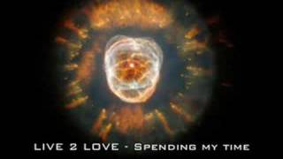 Live 2 love - Spending my time