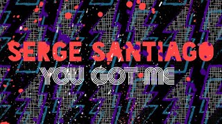 Serge Santiago - You Got Me (Extended Mix) - Jack Said What