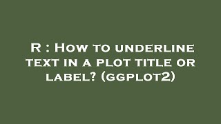 R : How to underline text in a plot title or label? (ggplot2)