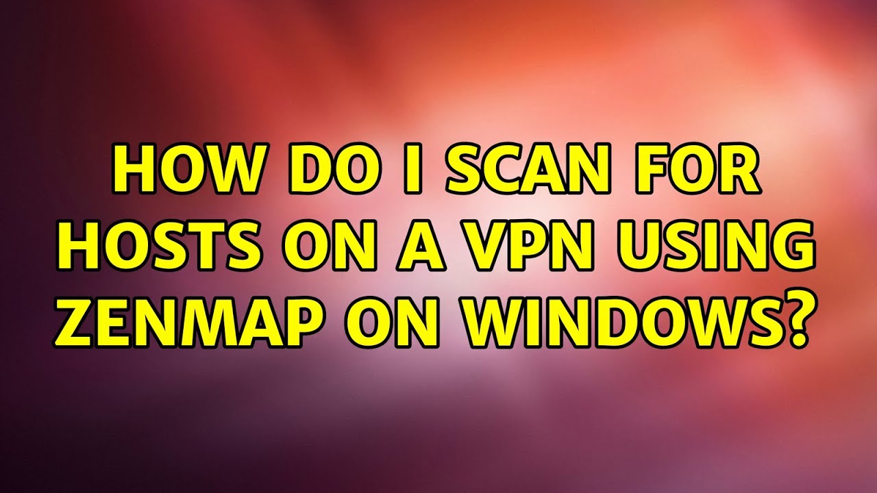 How do I scan for hosts on a vpn using Zenmap on Windows? - YouTube