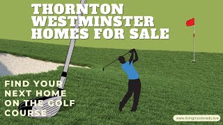 Find your Dream Home on one of the Golf Courses in Thornton and Westminster